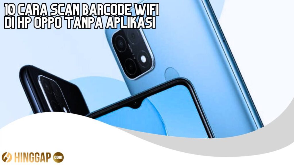 Cara Scan Barcode Wifi Di Hp Oppo Tanpa Aplikasi Hinggap