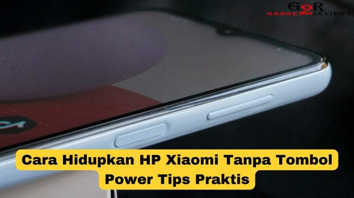 Hidupkan HP Xiaomi Tanpa Tombol Power: Cara Praktis dan Efektif