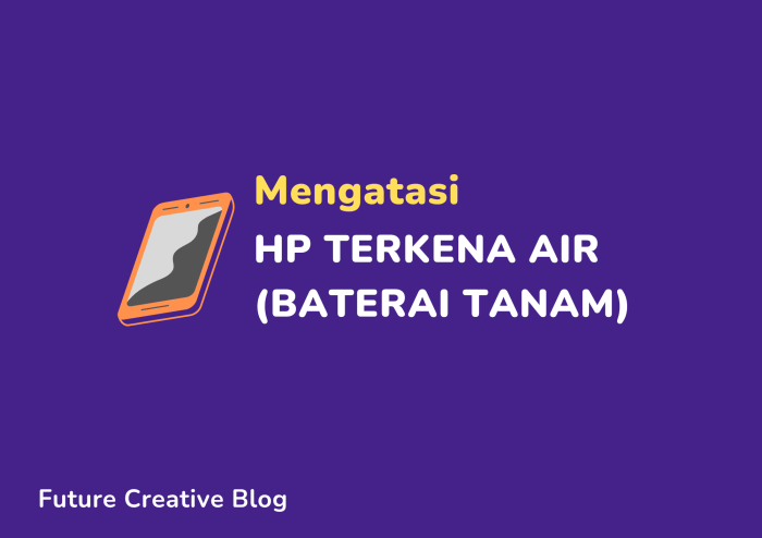 Cara Atasi Hp Terkena Air Baterai Tanam Panduan Lengkap