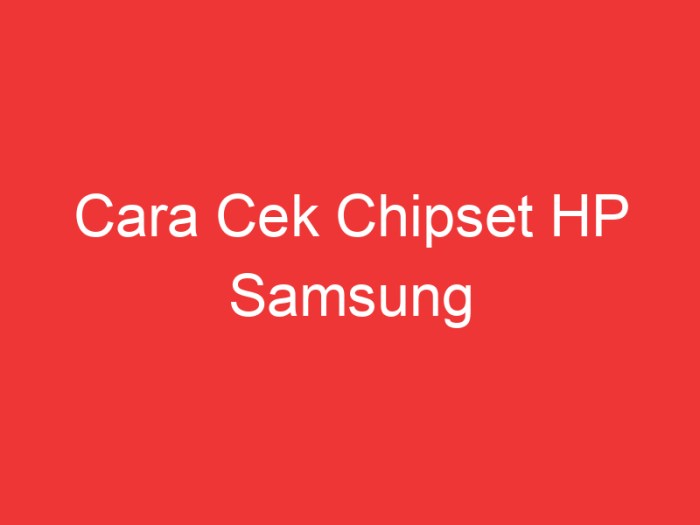 Cara Mudah Cek Chipset HP Samsung, Lengkap dengan 5 Metode!