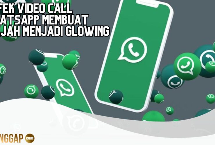 3 Efek Video Call WhatsApp Membuat Wajah Menjadi Glowing, Mudah Sekali Digunakan!