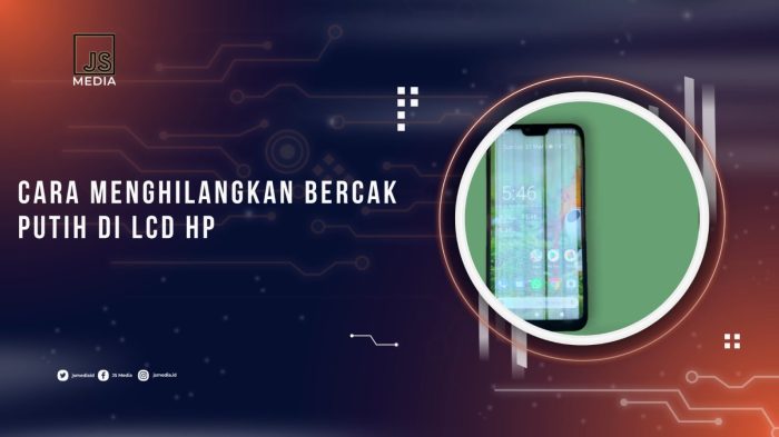 Cara Hilangkan Bercak Putih di Layar HP LCD dengan Mudah