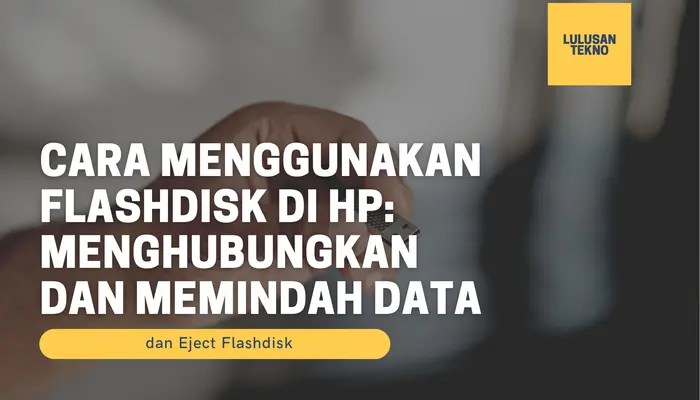 Cara Praktis Menggunakan Flashdisk di Ponsel