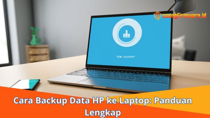 Mudah Backup Data HP ke Laptop: Panduan Lengkap