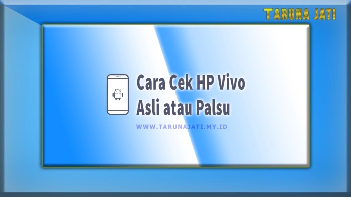 Cara Cek HP Asli atau Palsu: Panduan Lengkap