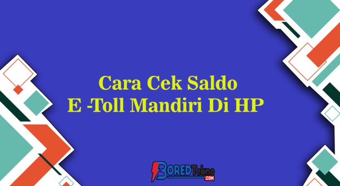 Cara Mudah Cek Saldo e-Toll Mandiri di Ponsel