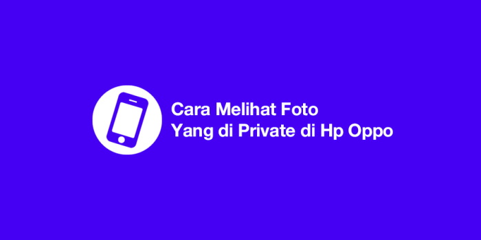 Cara Melihat Foto Privat di HP OPPO: Panduan Lengkap