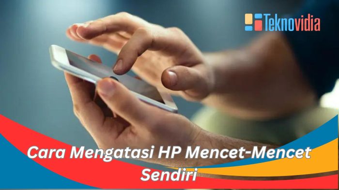 Atasi HP Mencet Sendiri: Penyebab, Diagnosis, dan Solusi