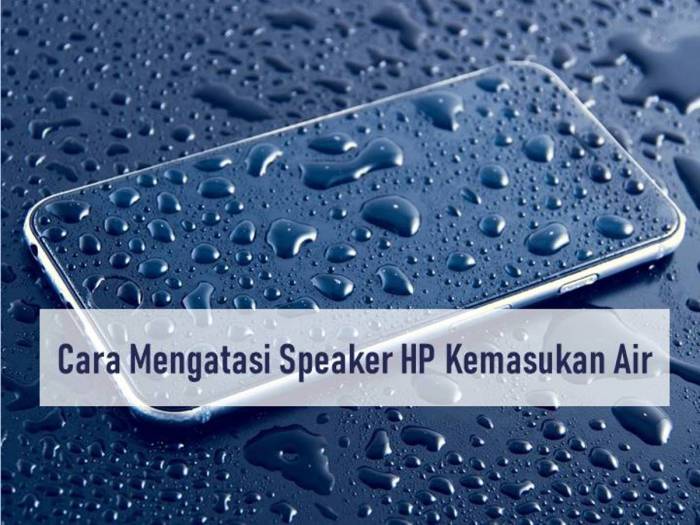 Cara Ampuh Atasi Speaker HP Kemasukan Air, Praktis dan Cepat