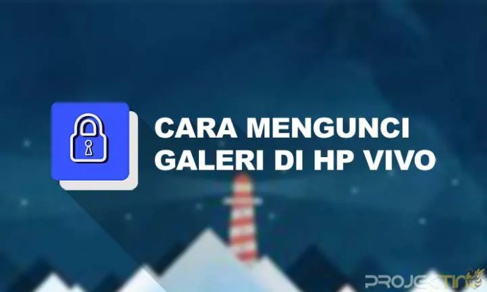 Cara Amankan Galeri di HP Vivo: Panduan Langkah demi Langkah