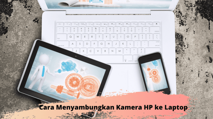 Mudah Banget! Begini Cara Menyambungkan Kamera HP ke Laptop