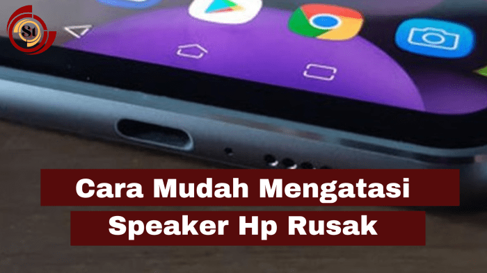 Perbaiki Speaker HP Anda: Panduan Langkah demi Langkah