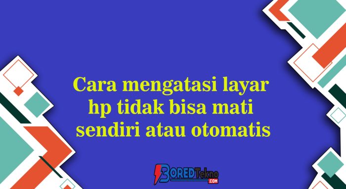 Cara Agar HP Tidak Mati Sendiri: Panduan Lengkap