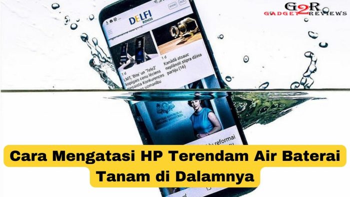 Cara Atasi HP Kena Air Baterai Tanam: Panduan Cepat dan Efektif