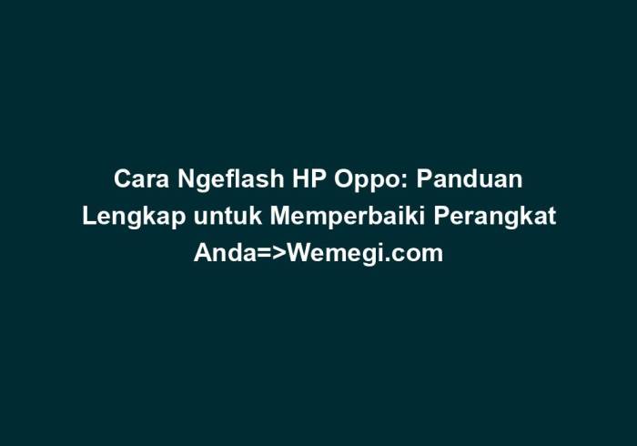 Cara Ngeflash HP Oppo: Panduan Lengkap dan Aman