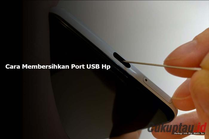 Cara Bersihkan Port USB HP: Panduan Mudah dan Efektif