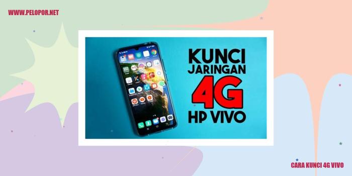 Cara Kunci Jaringan 4G di HP Vivo: Panduan Lengkap