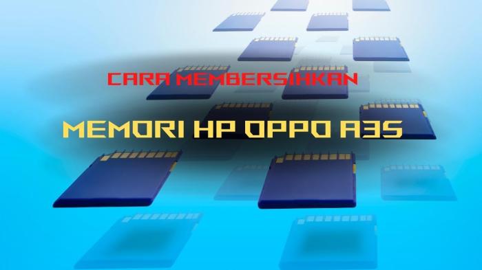 Cara Membersihkan Memori HP OPPO: Panduan Lengkap