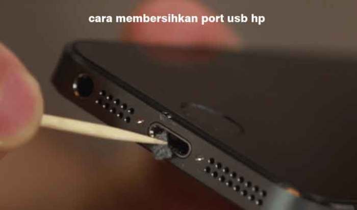 Cara Bersihkan Port USB HP: Panduan Mudah dan Efektif