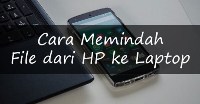 Cara Mudah Pindahkan Data dari Laptop ke HP