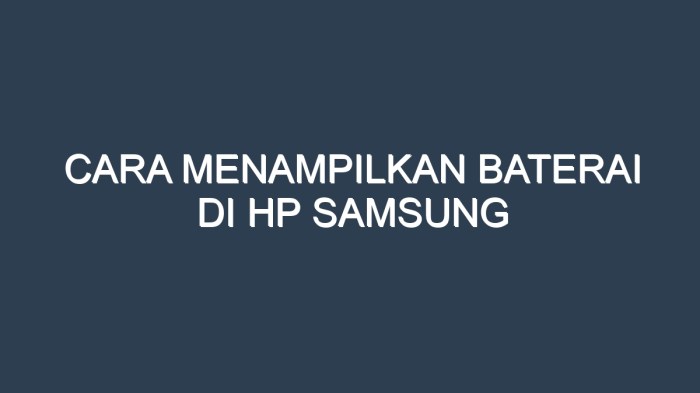 Cara Mudah Menampilkan Persentase Baterai di HP Samsung