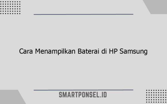 Cara Mudah Menampilkan Persentase Baterai di HP Samsung