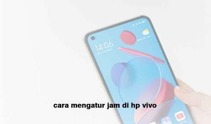 Cara Mudah Mengatur Jam di HP Vivo: Panduan Lengkap