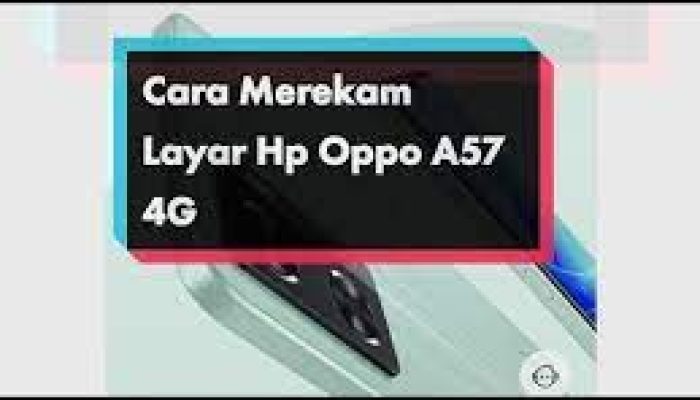 Cara Merekam Layar di HP OPPO A57: Panduan Lengkap