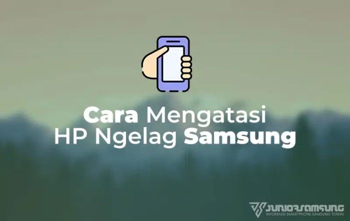 Cara Mengatasi Hp Samsung Ngelag Dijamin Lancar