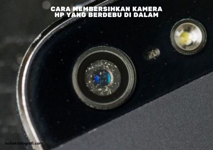 Cara Bersihkan Kamera HP Berdebu: Panduan Lengkap