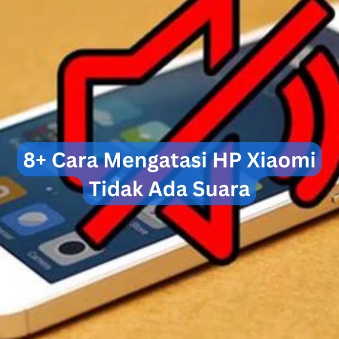 Cara Mengatasi HP Xiaomi Tidak Ada Suara: Panduan Lengkap