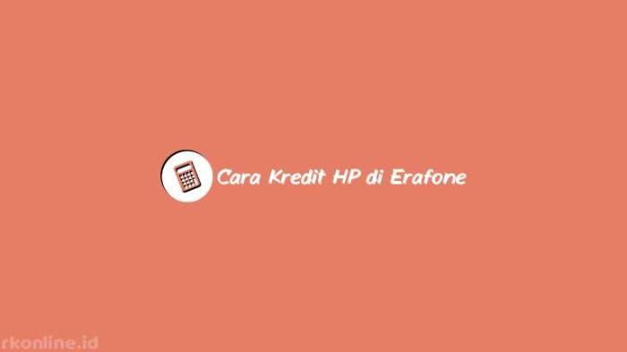 Cara Cicil HP di Erafone: Panduan Lengkap