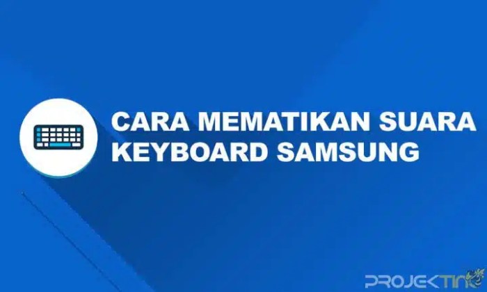 Cara Menghilangkan Suara Keyboard HP Samsung: Panduan Langkah Demi…