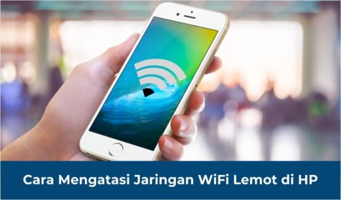 Cara Ampuh Mengatasi WiFi Lemot di HP