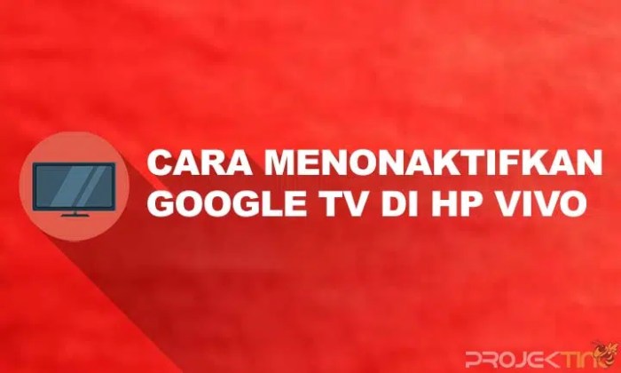 Cara Menonaktifkan Google TV di HP Vivo