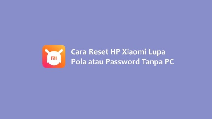 Cara Reset HP Xiaomi Lupa Sandi: Panduan Lengkap dan Mudah