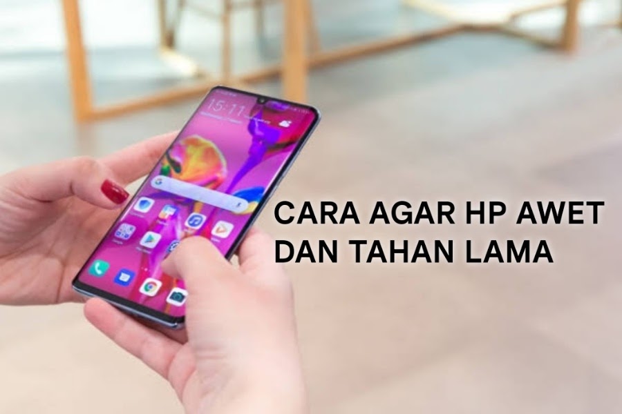 Cara Mudah Jaga HP Tetap Awet