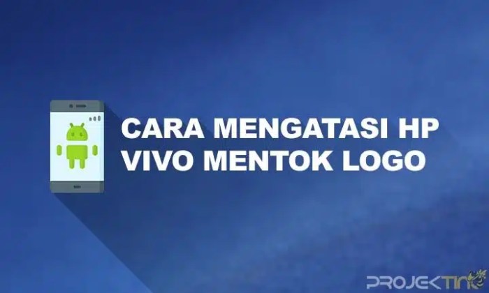 Cara Mengatasi HP Vivo Mentok Logo: Panduan Lengkap