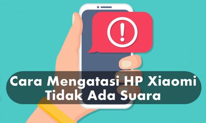 Cara Mengatasi HP Xiaomi Tidak Ada Suara: Panduan Lengkap