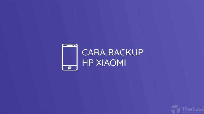 Cara Mudah Backup Data HP Xiaomi: Panduan Lengkap