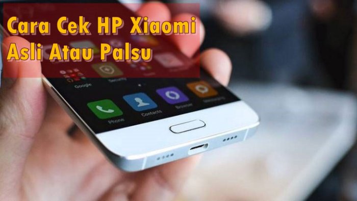 Cara Cek Keaslian HP Xiaomi: Panduan Lengkap