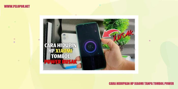 Hidupkan HP Xiaomi Tanpa Tombol Power: Cara Praktis dan Efektif