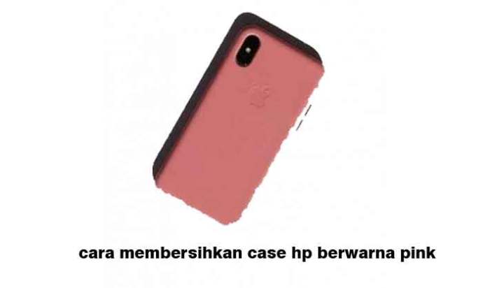 Cara Praktis Membersihkan Case HP Berwarna Agar Kinclong