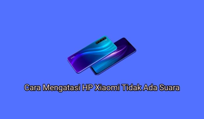 Cara Mengatasi HP Xiaomi Tidak Ada Suara: Panduan Lengkap