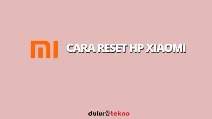 Cara Reset HP Xiaomi Lupa Sandi: Panduan Lengkap dan Mudah