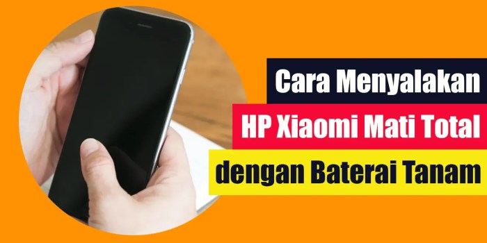 Cara Menghidupkan HP Xiaomi yang Mati Total: Panduan Lengkap