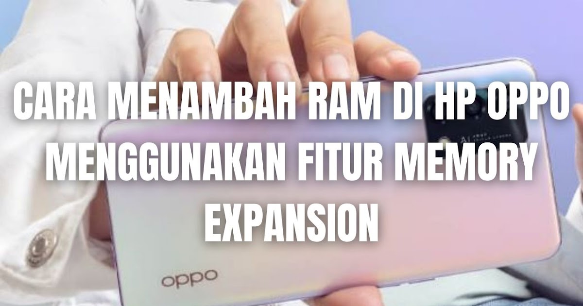 Cara Menambah RAM HP Oppo A3S: Panduan Langkah Demi…