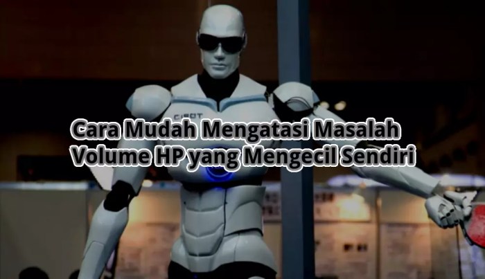 Cara Mengatasi Volume HP Mengecil Sendiri: Panduan Langkah demi…