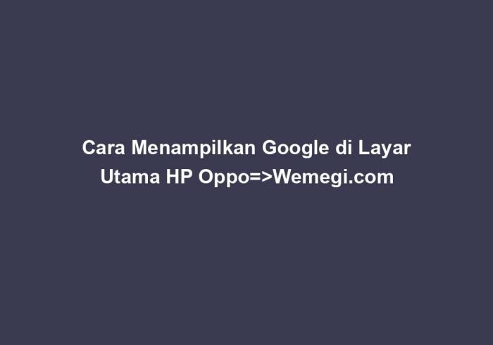 Cara Menampilkan Google di Layar Utama HP OPPO