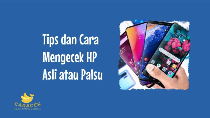 Cara Mudah Mengecek Keaslian HP: Hindari Jebakan Barang Palsu